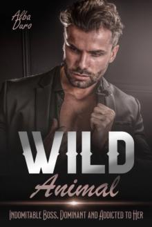 Wild Animal : Indomitable Boss, Dominant and Addicted to Her