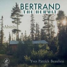 Bertrand the hermit : Abitibi