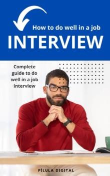 How to do well in a job interview : Complete guide to do well in a job interview