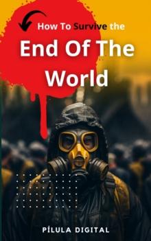 How To Survive The End Of The World