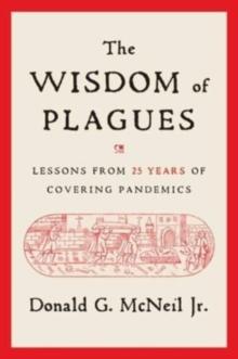 The Wisdom of Plagues : Lessons from 25 Years of Covering Pandemics