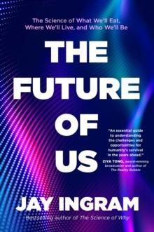 The Future of Us : The Science of What We'll Eat, Where We'll Live, and Who We'll Be