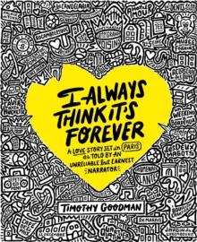 I Always Think It's Forever : A Love Story Set in Paris as Told by an Unreliable but Earnest Narrator (A Memoir)