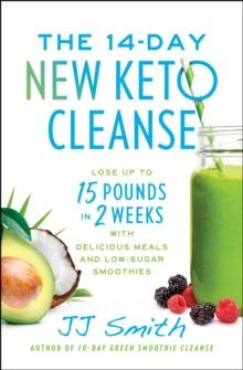 The 14-Day New Keto Cleanse : Lose Up to 15 Pounds in 2 Weeks with Delicious Meals and Low-Sugar Smoothies