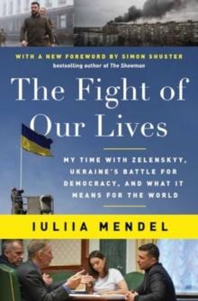 The Fight of Our Lives : My Time with Zelenskyy, Ukraine's Battle for Democracy, and What It Means for the World