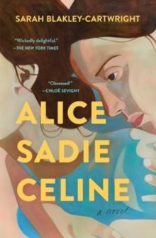 Alice Sadie Celine : A Novel