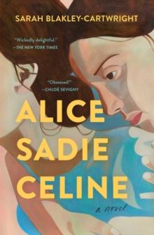 Alice Sadie Celine : A Novel