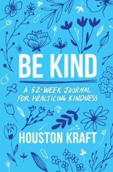 Be Kind : A 52-Week Journal for Practicing Kindness