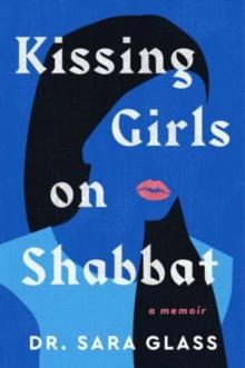 Kissing Girls on Shabbat : A Memoir