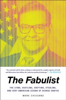 The Fabulist : The Lying, Hustling, Grifting, Stealing, and Very American Legend of George Santos