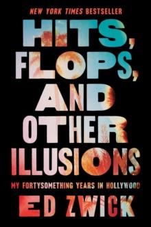 Hits, Flops, and Other Illusions : My Fortysomething Years in Hollywood