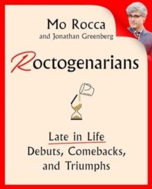 Roctogenarians : Late in Life Debuts, Comebacks, and Triumphs