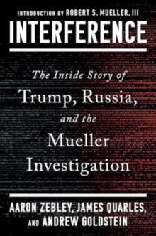 Interference : The Inside Story of Trump, Russia, and the Mueller Investigation