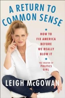 A Return to Common Sense : How to Fix America Before We Really Blow It