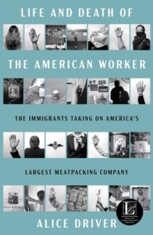 Life and Death of the American Worker : The Immigrants Taking on America's Largest Meatpacking Company