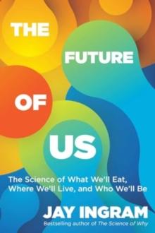 The Future of Us : The Science of What We'll Eat, Where We'll Live, and Who We'll Be