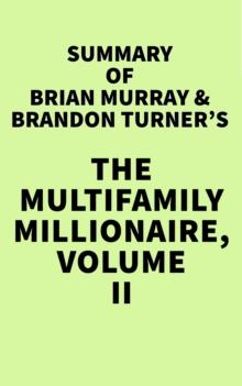 Summary of Brian Murray & Brandon Turner's The Multifamily Millionaire, Volume II