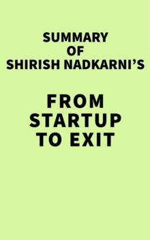 Summary of Shirish Nadkarni's From Startup to Exit