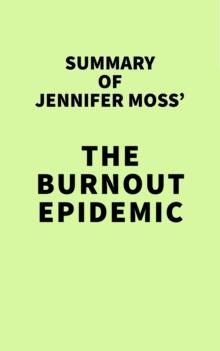 Summary of Jennifer Moss' The Burnout Epidemic