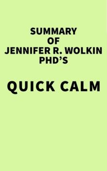 Summary of Jennifer R. Wolkin PhD's Quick Calm