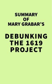 Summary of Mary Grabar's Debunking the 1619 Project