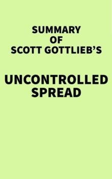 Summary of Scott Gottlieb's Uncontrolled Spread