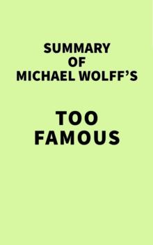 Summary of Michael Wolff's Too Famous