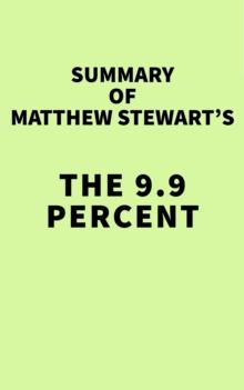 Summary of Matthew Stewart's The 9.9 Percent