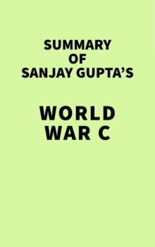 Summary of Sanjay Gupta's World War C