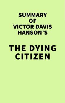 Summary of Victor Davis Hanson's The Dying Citizen