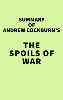 Summary of Andrew Cockburn's The Spoils of War