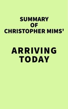 Summary of Christopher Mims' Arriving Today