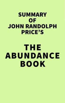 Summary of John Randolph Price's The Abundance Book