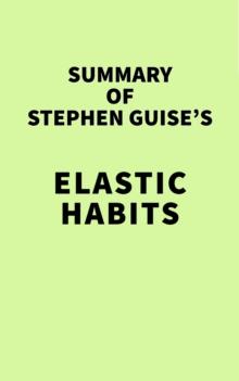 Summary of Stephen Guise's Elastic Habits