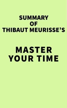 Summary of Thibaut Meurisse's Master Your Time