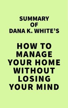 Summary of Dana K. White's How to Manage Your Home Without Losing Your Mind