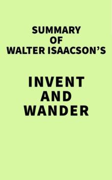 Summary of Walter Isaacson's Invent and Wander