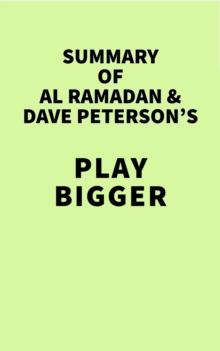 Summary of Al Ramadan & Dave Peterson's Play Bigger