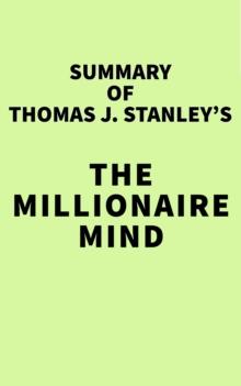 Summary of Thomas J. Stanley's The Millionaire Mind