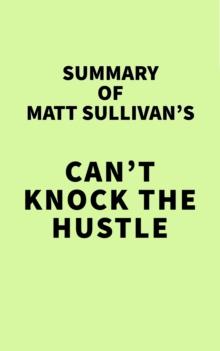 Summary of Matt Sullivan's Can't Knock the Hustle