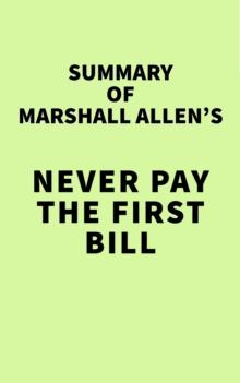 Summary of Marshall Allen's Never Pay the First Bill