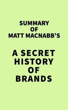 Summary of Matt MacNabb's A Secret History of Brands