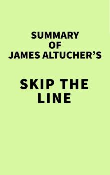 Summary of James Altucher's Skip the Line