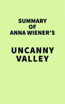 Summary of Anna Wiener's Uncanny Valley