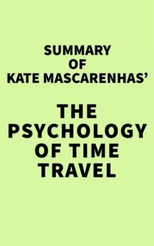 Summary of Kate Mascarenhas' The Psychology of Time Travel