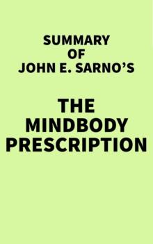 Summary of John E. Sarno's The Mindbody Prescription