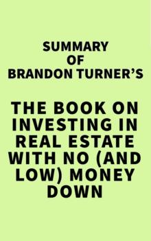 Summary of Brandon Turner's The Book on Investing In Real Estate with No (and Low) Money Down