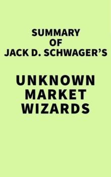 Summary of Jack D. Schwager's Unknown Market Wizards