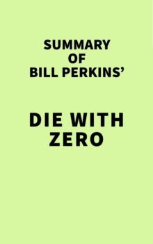 Summary of Bill Perkins' Die with Zero