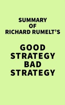 Summary of Richard Rumelt's Good Strategy Bad Strategy